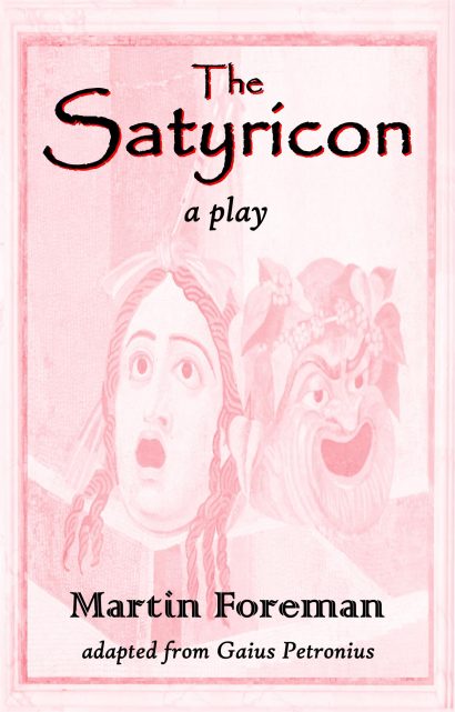The Satyricon Play The Satyricon play by Martin Foreman